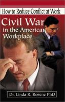 Civil War in the American Workplace: How to Reduce Conflict at Work 0595186904 Book Cover