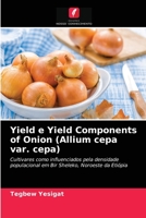 Yield e Yield Components of Onion (Allium cepa var. cepa): Cultivares como influenciados pela densidade populacional em Bir Sheleko, Noroeste da Etiópia 6204040006 Book Cover