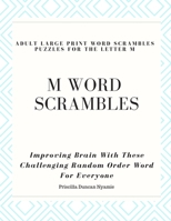 M WORD SCRAMBLES - ADULT LARGE PRINT WORD SCRAMBLES PUZZLES FOR THE LETTER M: Improving Brain With These Challenging Random Order Word For Everyone 1692618679 Book Cover