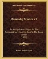 Domesday Studies V1: An Analysis And Digest Of The Somerset Survey, According To The Exon Codex 1120611865 Book Cover
