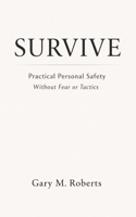 Survive: Practical Personal Safety for the Real World B0GKFR6MR9 Book Cover