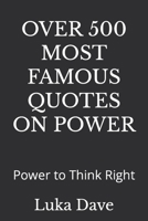 OVER 500 MOST FAMOUS QUOTES ON POWER: Power to Think Right B0B9QS4HCF Book Cover
