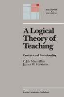 A Logical Theory of Teaching: Erotetics and Intentionality (Philosophy and Education) 9027728135 Book Cover