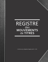 Registre des mouvements de titres: Enregistrement des acquisitions et cessions d'actions pour SA et SAS | ligné de 103 pages | Format large 21,59cm x ... imitation cuir noir (French Edition) 1713347679 Book Cover