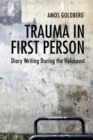 Trauma in First Person: Diary Writing During the Holocaust 0253029740 Book Cover