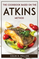 The Cookbook Based on the Atkins Method 1804771686 Book Cover