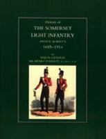 HISTORY OF THE SOMERSET LIGHT INFANTRY (PRINCE ALBERT'S): 1685-1914 1843426633 Book Cover