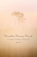 Mountain. Memory. Marsh.: Poems 1594981825 Book Cover
