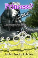 Princess?...So What? 1495249573 Book Cover
