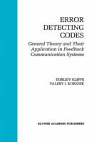 Error Detecting Codes: General Theory and their Application in Feedback Communication Systems (The Springer International Series in Engineering and Computer Science) 1461359767 Book Cover