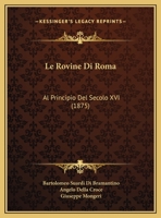 Le Rovine Di Roma: Al Principio Del Secolo XVI (1875) 1167636732 Book Cover