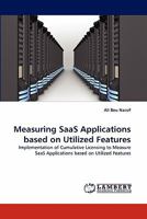 Measuring SaaS Applications based on Utilized Features: Implementation of Cumulative Licensing to Measure SaaS Applications based on Utilized Features 3844328130 Book Cover