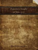 Expository Insights on John 13-17: A Workbook for Expository Preaching 0692849548 Book Cover