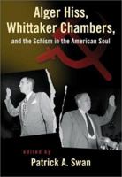 Alger Hiss, Whittaker Chambers, and the Schism in the American Soul 1882926919 Book Cover