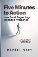 Five Minutes to Action: How Small Beginnings Break Big Avoidance B0GK1TW9B1 Book Cover