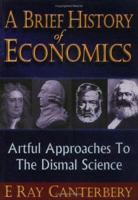 A Brief History of Economics: Artful Approaches to the Dismal Science 9810238495 Book Cover