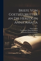 Briefe Von Goethes Mutter an Die Herzogin Anna Amalia 1021360139 Book Cover