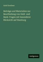 Beiträge und Materialien zur Beurtheilung von Geld- und Bank-Fragen mit besonderer Rücksicht auf Hamburg 3563656894 Book Cover