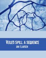 Veiled Spill: A Sequence 0982359489 Book Cover