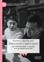 Humour, Identity and (De)Localness in Digital Spaces: Gay Taiwanese Men’s Language and Gendered Expression (Palgrave Studies in Language, Gender and Sexuality) 3032220157 Book Cover