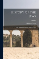 History of the Jews: From the Earliest Times to the Present day; Volume 3 1018760423 Book Cover