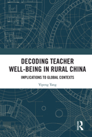 Decoding Teacher Well Being in Rural China: Implications to Global Contexts 1032905131 Book Cover