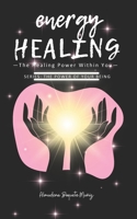 Energy Healing: —The Healing Power Within You— (The Power of Your Being) B0DS7D49W5 Book Cover