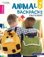 Animal Backpacks: 8 Pals to Crochet 1464772002 Book Cover