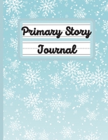 Primary Story Journal: Snow | Composition Book | Grades K-2 School Exercise Notebook | Handwriting Practice Paper | 100 Story Pages | 2-33 B08PZN1QRZ Book Cover