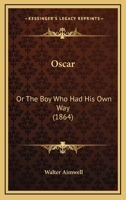 Oscar: OR The Boy Who Had His Own Way 1374903612 Book Cover