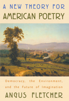 A New Theory for American Poetry: Democracy, the Environment, and the Future of Imagination 0674019881 Book Cover