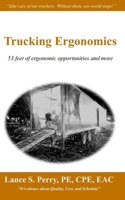 Trucking Ergonomics: 53 feet of ergonomic opportunities and more 1984923757 Book Cover