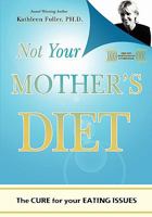 Not Your Mother's Diet: The Cure for your Eating Issues 1419689908 Book Cover