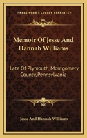 Memoir of Jesse and Hannah Williams: Late of Plymouth, Montgomery County, Pennsylvania (Classic Reprint) 143253873X Book Cover