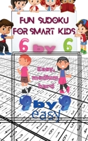 Fun Sudoku For Smart kids: 6 by 6 easy, medium, hard,9 by 9 easy null Book Cover