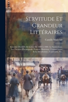 Servitude et grandeur littéraires: Souvenirs d'arts et de lettres de 1890 à 1900: le symbolisme; les théâtres d'avantgarde; peintres, musiciens: ... l'arrivisme, etc. 1022239228 Book Cover