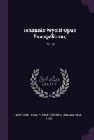 Iohannis Wyclif Opus Evangelicum;: 15:1-2 1379011582 Book Cover
