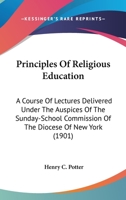 Principles of Religious Education, With An Introduction 0548715750 Book Cover