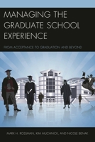 Managing the Graduate School Experience: From Acceptance to Graduation and Beyond 1475817940 Book Cover