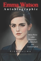 Emma Watson Autobiographie: Meine Reise voller Wachstum, Leidenschaft und Zielstrebigkeit (German Edition) B0DWG52Z5K Book Cover