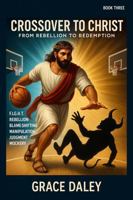 Crossover to Christ: From Rebellion to Redemption (Slam Dunk Over Satan) B0FC328KGP Book Cover