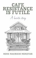 CAFE RESISTANCE IS FUTILE: A barista story B0FLTK7Z31 Book Cover