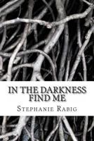 In the Darkness Find Me 1480141992 Book Cover