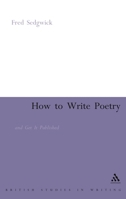 How to Write Poetry: And Get It Published (Continuum Studies in Writing) 0826479138 Book Cover