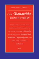 The Monarchia Controversy an Historical Study with Accompanying Translations of Dante Alighieri's Monarchia, Guido Vernani's Refutation of the Monarchia Composed by Dante, and Pope John XXII's Bull Si 081321338X Book Cover