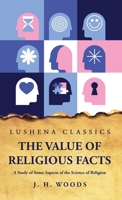 The Value of Religious Facts A Study of Some Aspects of the Science of Religion B0CH1YM2VG Book Cover