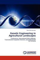 Genetic Engineering in Agricultural Landscapes: Controversy, International Policy-Making, Transnational Corporate Interests, and Implications for Armenia 3659173517 Book Cover