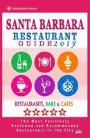 Santa Barbara Restaurant Guide 2019 : Best Rated Restaurants in Santa Barbara, California - 500 Restaurants, Bars and Caf?s Recommended for Visitors 2019 1721106820 Book Cover