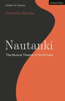 Nautanki: The Musical Theatre of North India (Forms of Drama) 1350296724 Book Cover