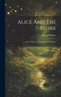 Alice And The Stork: A Fairy Tale For Workingmen's Children 1022547402 Book Cover